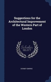 bokomslag Suggestions for the Architectural Improvement of the Western Part of London