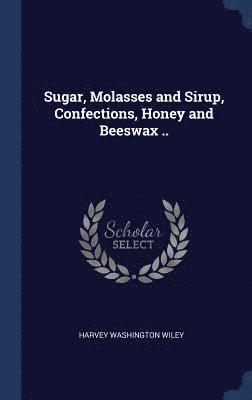 Sugar, Molasses and Sirup, Confections, Honey and Beeswax .. 1