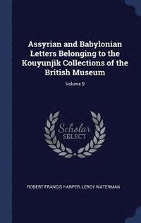 bokomslag Assyrian and Babylonian Letters Belonging to the Kouyunjik Collections of the British Museum; Volume 9