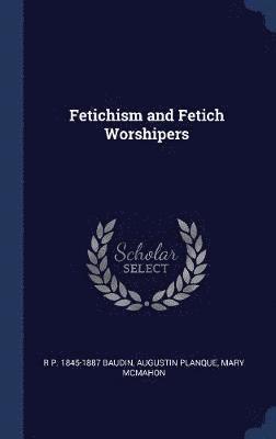 bokomslag Fetichism and Fetich Worshipers