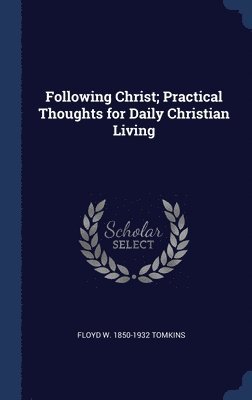 Following Christ; Practical Thoughts for Daily Christian Living 1