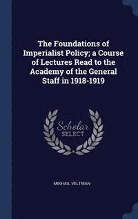 bokomslag The Foundations of Imperialist Policy; a Course of Lectures Read to the Academy of the General Staff in 1918-1919