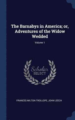 Frances Milton Trollope, John Leech - Barnabys in America; or, Adventures of the Widow Wedded; Volume 1, Inbunden
