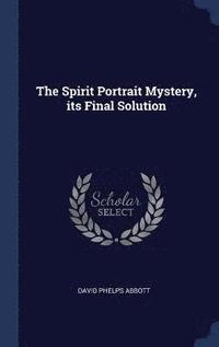 bokomslag The Spirit Portrait Mystery, its Final Solution