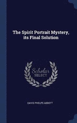 The Spirit Portrait Mystery, its Final Solution 1