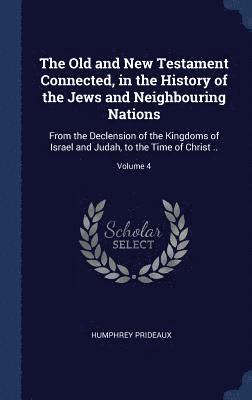 Old and New Testament Connected, in the History of the Jews and Neighbouring Nations