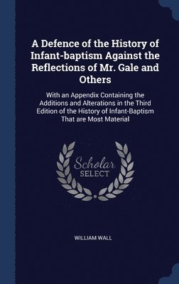 bokomslag Defence of the History of Infant-baptism Against the Reflections of Mr. Gale and Others