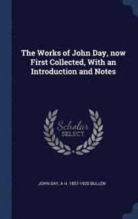 bokomslag The Works of John Day, now First Collected, With an Introduction and Notes