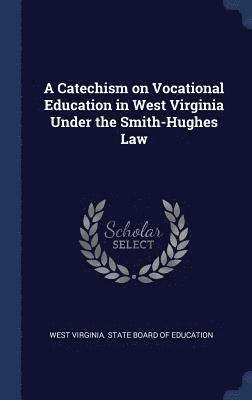 A Catechism on Vocational Education in West Virginia Under the Smith-Hughes Law 1