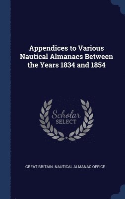 bokomslag Appendices to Various Nautical Almanacs Between the Years 1834 and 1854