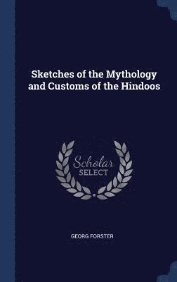 bokomslag Sketches of the Mythology and Customs of the Hindoos