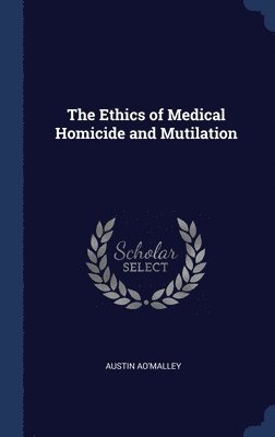 bokomslag Ethics of Medical Homicide and Mutilation