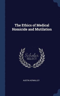 bokomslag The Ethics of Medical Homicide and Mutilation