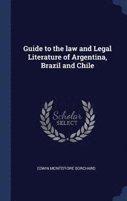 Guide to the law and Legal Literature of Argentina, Brazil and Chile 1