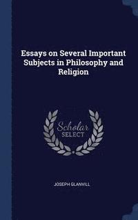 bokomslag Essays on Several Important Subjects in Philosophy and Religion