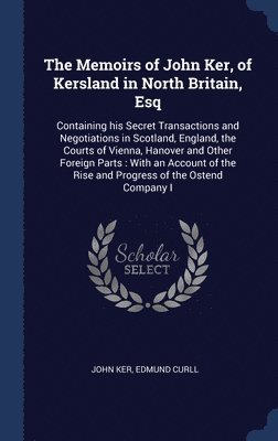 John Ker, Edmund Curll - Memoirs of John Ker, of Kersland in North Britain, Esq, Inbunden