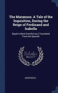 bokomslag The Marannos. A Tale of the Inquisition, During the Reign of Ferdinand and Isabella