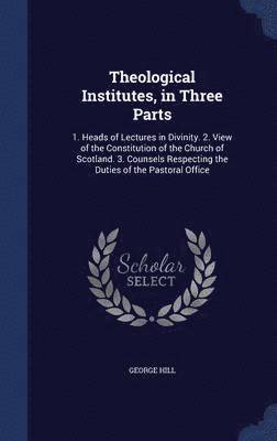 Theological Institutes, in Three Parts 1