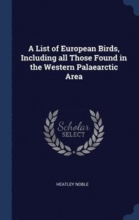 bokomslag A List of European Birds, Including all Those Found in the Western Palaearctic Area