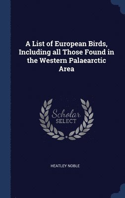bokomslag List of European Birds, Including all Those Found in the Western Palaearctic Area
