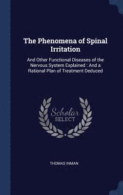 Thomas Inman - Phenomena of Spinal Irritation, Inbunden