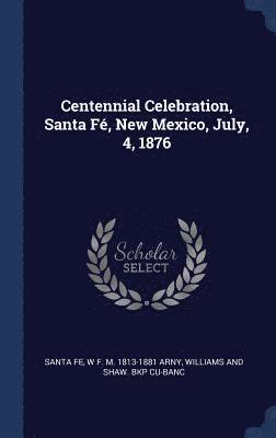 Centennial Celebration, Santa F, New Mexico, July, 4, 1876 1