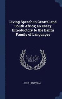 bokomslag Living Speech in Central and South Africa; an Essay Introductory to the Bantu Family of Languages