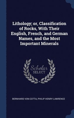 Lithology; or, Classification of Rocks, With Their English, French, and German Names, and the Most Important Minerals 1