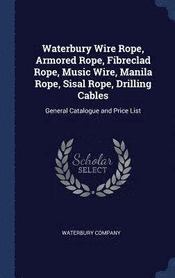 Waterbury Wire Rope, Armored Rope, Fibreclad Rope, Music Wire, Manila Rope, Sisal Rope, Drilling Cables 1