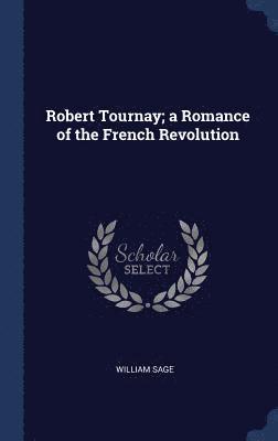 bokomslag Robert Tournay; a Romance of the French Revolution