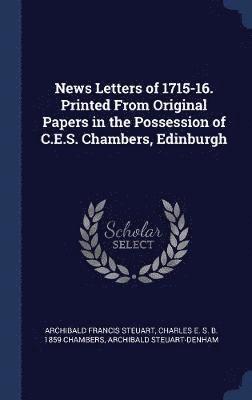 News Letters of 1715-16. Printed From Original Papers in the Possession of C.E.S. Chambers, Edinburgh