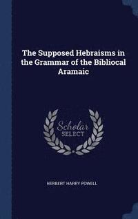 bokomslag The Supposed Hebraisms in the Grammar of the Bibliocal Aramaic