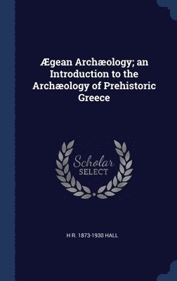 gean Archology; an Introduction to the Archology of Prehistoric Greece 1