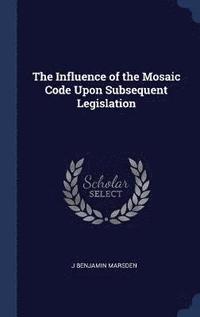bokomslag Influence of the Mosaic Code Upon Subsequent Legislation