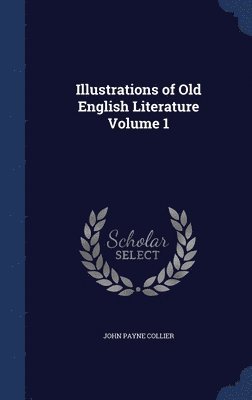 Illustrations of Old English Literature; Volume 1 1