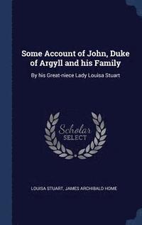 bokomslag Some Account of John, Duke of Argyll and his Family