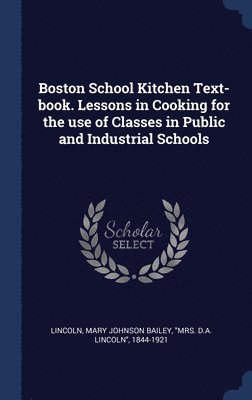 bokomslag Boston School Kitchen Text-book. Lessons in Cooking for the use of Classes in Public and Industrial Schools