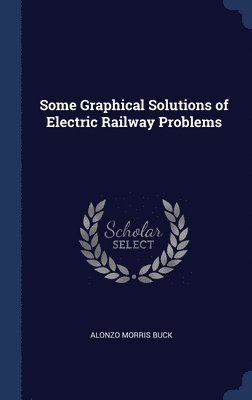 Some Graphical Solutions of Electric Railway Problems 1