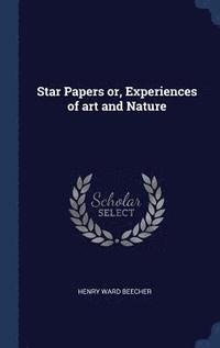 bokomslag Star Papers or, Experiences of art and Nature