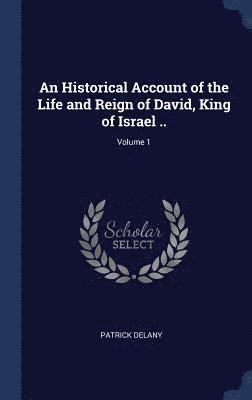 bokomslag An Historical Account of the Life and Reign of David, King of Israel ..; Volume 1