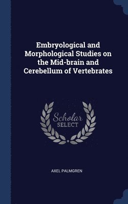 Embryological and Morphological Studies on the Mid-brain and Cerebellum of Vertebrates 1