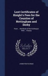 bokomslag Lost Certificates of Knight's Fees for the Counties of Nottingham and Derby