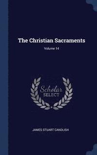 bokomslag The Christian Sacraments; Volume 14