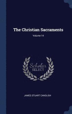 Christian Sacraments; Volume 14