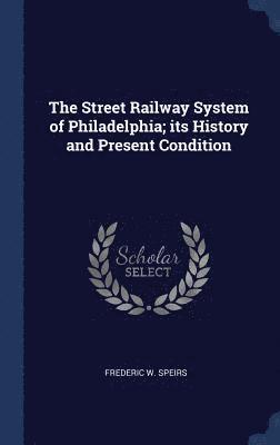 bokomslag Street Railway System of Philadelphia; its History and Present Condition