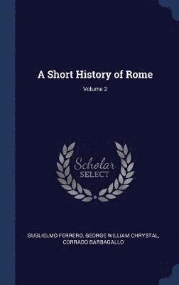 bokomslag A Short History of Rome; Volume 2