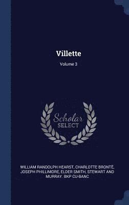 William Randolph Hearst, Charlotte Brontë, Joseph Phillimore - Villette; Volume 3, Inbunden