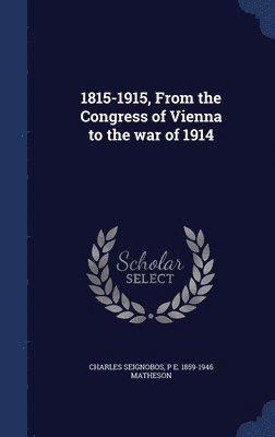 bokomslag 1815-1915, From the Congress of Vienna to the war of 1914