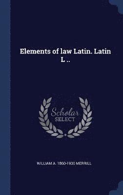 bokomslag Elements of law Latin. Latin L ..