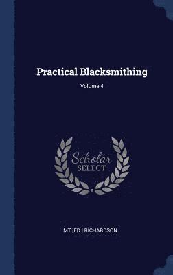 bokomslag Practical Blacksmithing; Volume 4